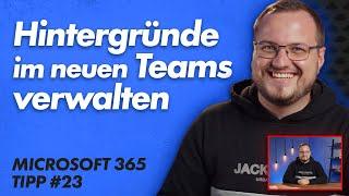 Hintergründe im neuen Teams verwalten – Microsoft 365 Tipps 23