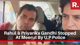 Rahul Gandhi And Priyanka Gandhi Vadra Blocked by Meerut Police