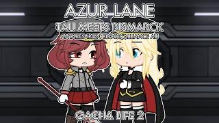 Azur Lane: Tau meets Bismarck || Antares-Iron Blood Alliance AU || GL2