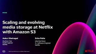 AWS re:Invent 2024 - Scaling and evolving media storage at Netflix with Amazon S3 (NFX302)