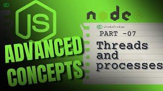 7. What are Threads and processes in Nodejs