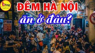 15 Quán Ăn Đêm Nổi Tiếng Hà Nội Cho Bạn Tha Hồ Khám Phá