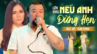 Liên Khúc Nếu Anh Đừng Hẹn - Đạt Võ & Kim Ryna | Cặp Đôi Song Ca Độc Lạ Để Đời Ai Nghe Cũng Ghiền