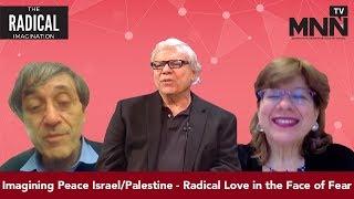 Radical Imagination: Imagining Peace Israel/Palestine - Radical Love in the Face of Fear