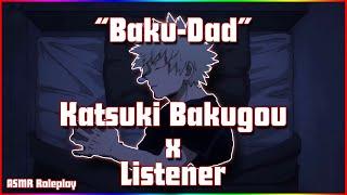 "Baku-Dad" Husband / Father Katsuki Bakugou x F! Listener ASMR Roleplay |My Hero Academia|