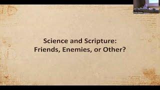 Science and Scripture: Friends, Enemies, or Other?