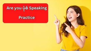 Are you ပုံစံ Speaking Practice #howtospeakenglish #selfstudy #selfimprovement