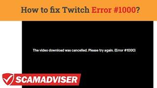Twitch error 1000 The video download was cancelled. Please try again - how to fix it? Ads fault?