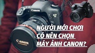 Vì sao người mới chơi nhiếp ảnh nên chọn máy dòng Canon?