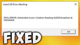 How To Fix AutoCAD FATAL ERROR Unhandled Access Violation Reading 0x0028 Exception at FED94060h