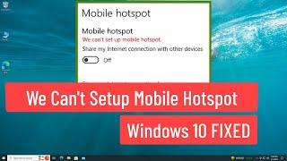 We Can't setup Mobile Hotspot Windows 10 FIXED