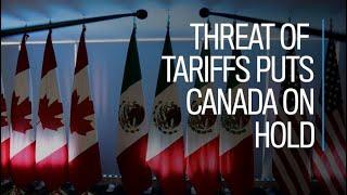 Threat of tariffs puts Canada on hold