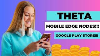 THETA MOBILE EDGE NODES?!?!? PLAY STORE??GAME CHANGER!