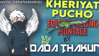 KHERIYAT PUCHO  SONG+EDITING KILLING MONTAGE BY DADA THAKUR