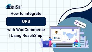 How to Integrate UPS with WooCommerce using ReachShip (Full Guide)