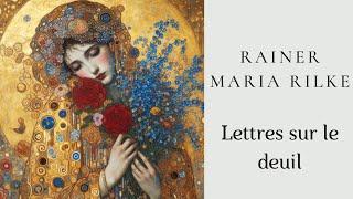 Rainer Maria Rilke - Sa vie est passée dans la vôtre - Lettres sur le deuil