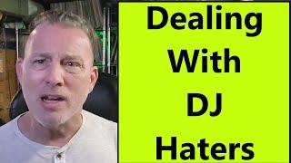 Dealing With DJ Haters In A Healthy & Positive Way