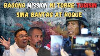 SI GENERAL TORRE ANG AATASANG TUTUGIS KAY BANTAG AT ROQUE