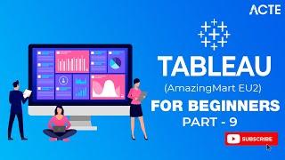 Tableau Tutorial Part - 9 | AmazingMart EU2 | Tableau Course | ACTE