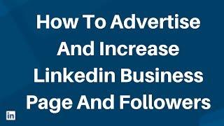 How to advertise and increase linkedin business page and followers