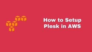 How To Setup Plesk on AWS In Less Than 10 Minutes