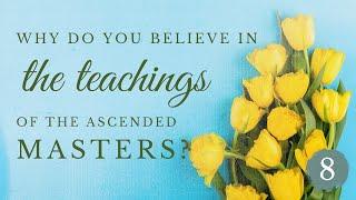 Why do you believe in the teachings of the ascended masters? | Episode 8 Interview