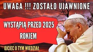 Ojciec o tym wiedział. Wystąpią przed 2025 rokiem. Objawienie  Matki Bożej Fatimskiej .