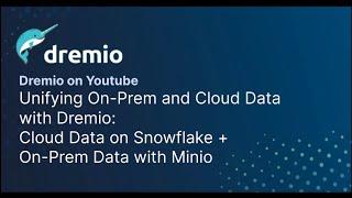 Unifying On-Prem and Cloud Data with Dremio: Cloud Data on Snowflake + On-Prem Data with Minio