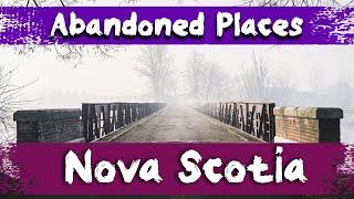 7 Abandoned Places in Nova Scotia, Canada