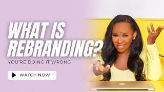 Branding vs. Rebranding | Where You’re Going Wrong