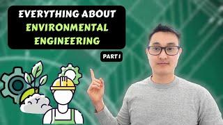 Everything you need to know about Environmental Engineering: Part 1