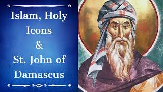 Islam, Holy Icons & St. John of Damascus