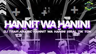 DJ TRAP ARABIC HANNIT WA HANINI, VIRAL TIK TOK BASS GLERR TERBARU