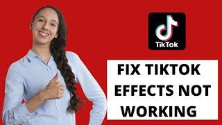 How To Fix TikTok Effects Not Working | Effects Not Working TikTok Solved