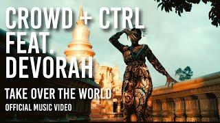 Crowd+Ctrl feat. Devorah - Take Over The World (Official Music Video)