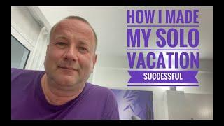 How I Made My Solo Vacation Successful