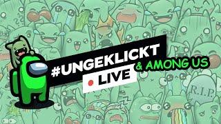 #ungeklickt & AMONG US LIVE! 