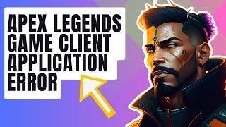 How To Fix Apex Legends Game Client Encountered An Application Error