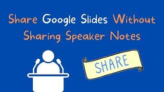 Share Google Slides Without Sharing Speaker Notes