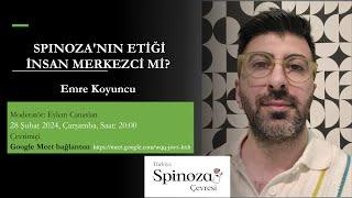 Emre Koyuncu, "Spinoza'nın Etiği İnsan Merkezci mi?", 28 Şubat 2024