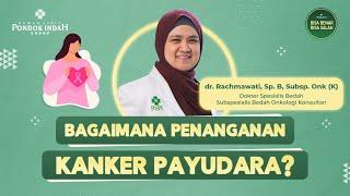 Bagaimana Ciri Benjolan Kanker Payudara? - dr. Rachmawati, Sp. B, Subsp. Onk (K)