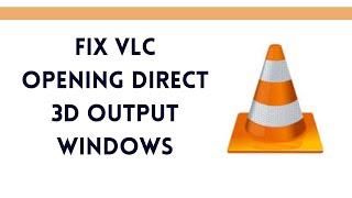 Fix VLC opening Direct 3d output Windows