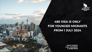485 visa is only for younger migrants from 1 July 2024