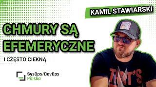 [#408] "Chmury są efemeryczne i często ciekną" - Kamil Stawiarski