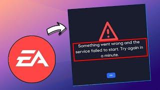 How to Fix EA App Error Something Went Wrong and the Service Failed to Start