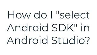 How do I "select Android SDK" in Android Studio?