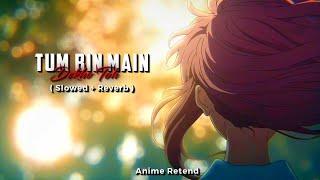 Tum Bin Main ( Slowed + Reverb ) ️ #anime #naruto #animemovie #asilentvoice