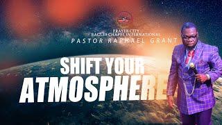 SHIFT YOUR ATMOSPHERE | BY PASTOR RAPHAEL GRANT