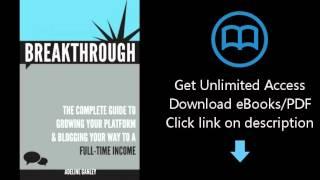 Download Breakthrough: The Complete Guide to Growing Your Platform & Blogging Your Way to a Full PDF