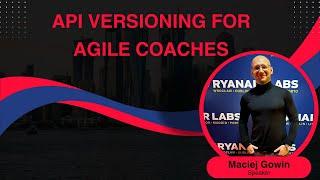 Introduction to APIs and API versioning for Agile Coaches with Maciej Gowin